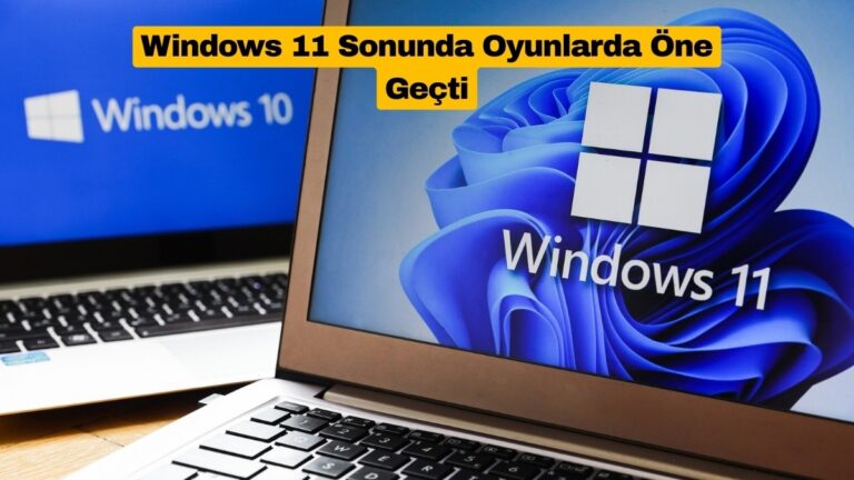 windows-11-sonunda-oyunlarda-one-gecti-ENSSk8AV.jpg