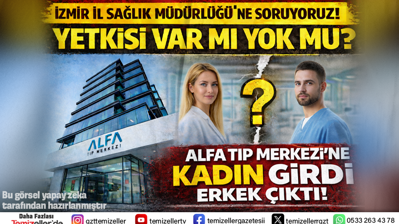 İZMİR’DE ALFA TIP MERKEZİ’NDE YAPILAN CİNSİYET DEĞİŞİM AMELİYATI TARTIŞMASI!