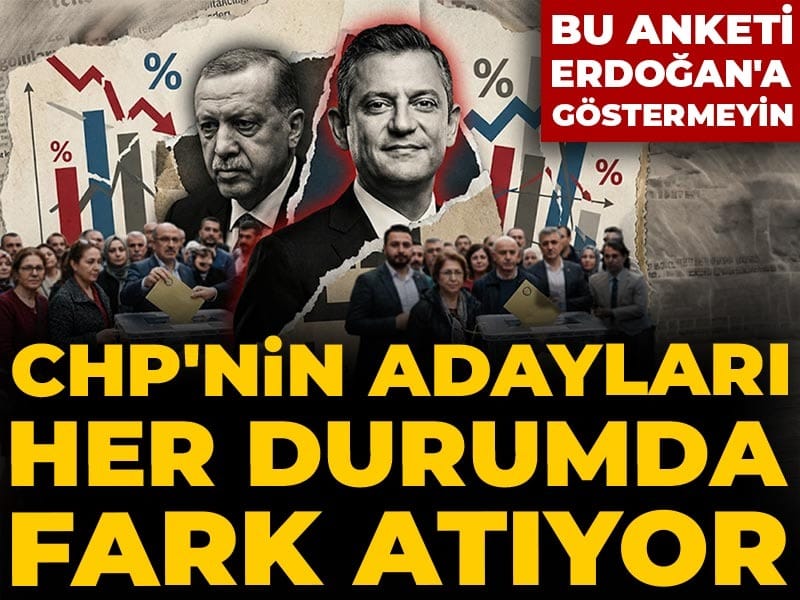 CHP Adayları Her Koşulda Öne Çıkıyor: Bu Anketi Erdoğan’a Gösterme