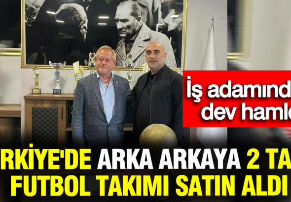 turkiyede-arka-arkaya-2-tane-futbol-takimi-satin-aldi-is-adamindan-dev-hamle-VL3snsR4