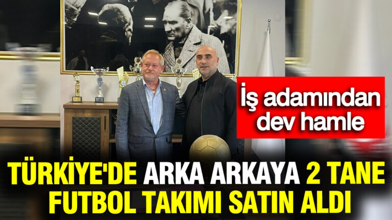 turkiyede-arka-arkaya-2-tane-futbol-takimi-satin-aldi-is-adamindan-dev-hamle-VL3snsR4